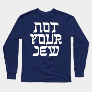 Not Your Jew Long Sleeve T-Shirt